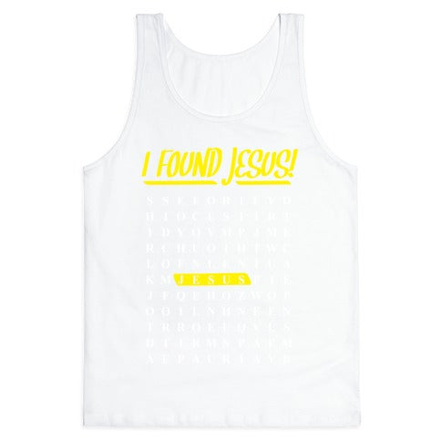 I Found Jesus! Tank Top